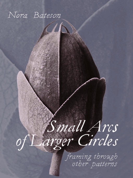 Title details for Small Arcs of Larger Circles by Nora Bateson - Available